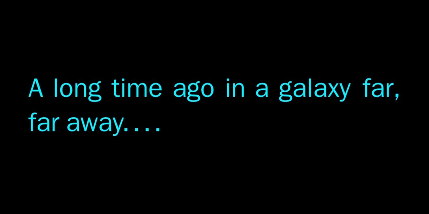 the opening text for Star Wars, reading &quot;A long time ago in a galaxy far, far away...&quot;