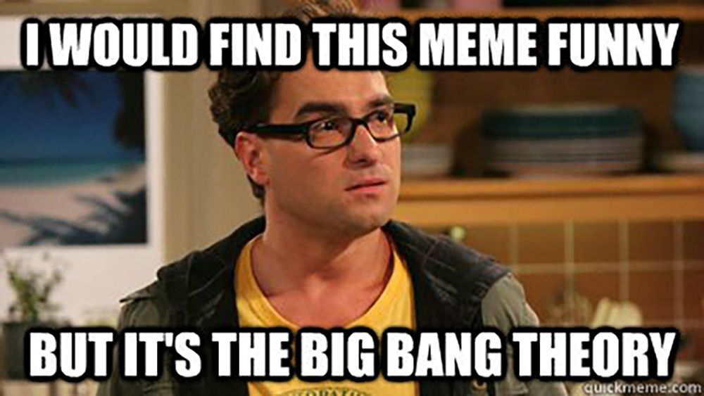 8 Memes That Show Big Bang Theory Is The WORST (And 7 More That Confirm It)...