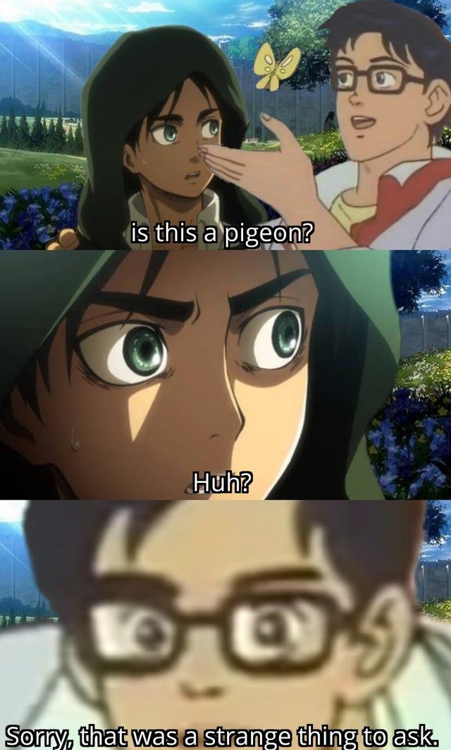 Attack on Titan and is this a pigeon meme combined
