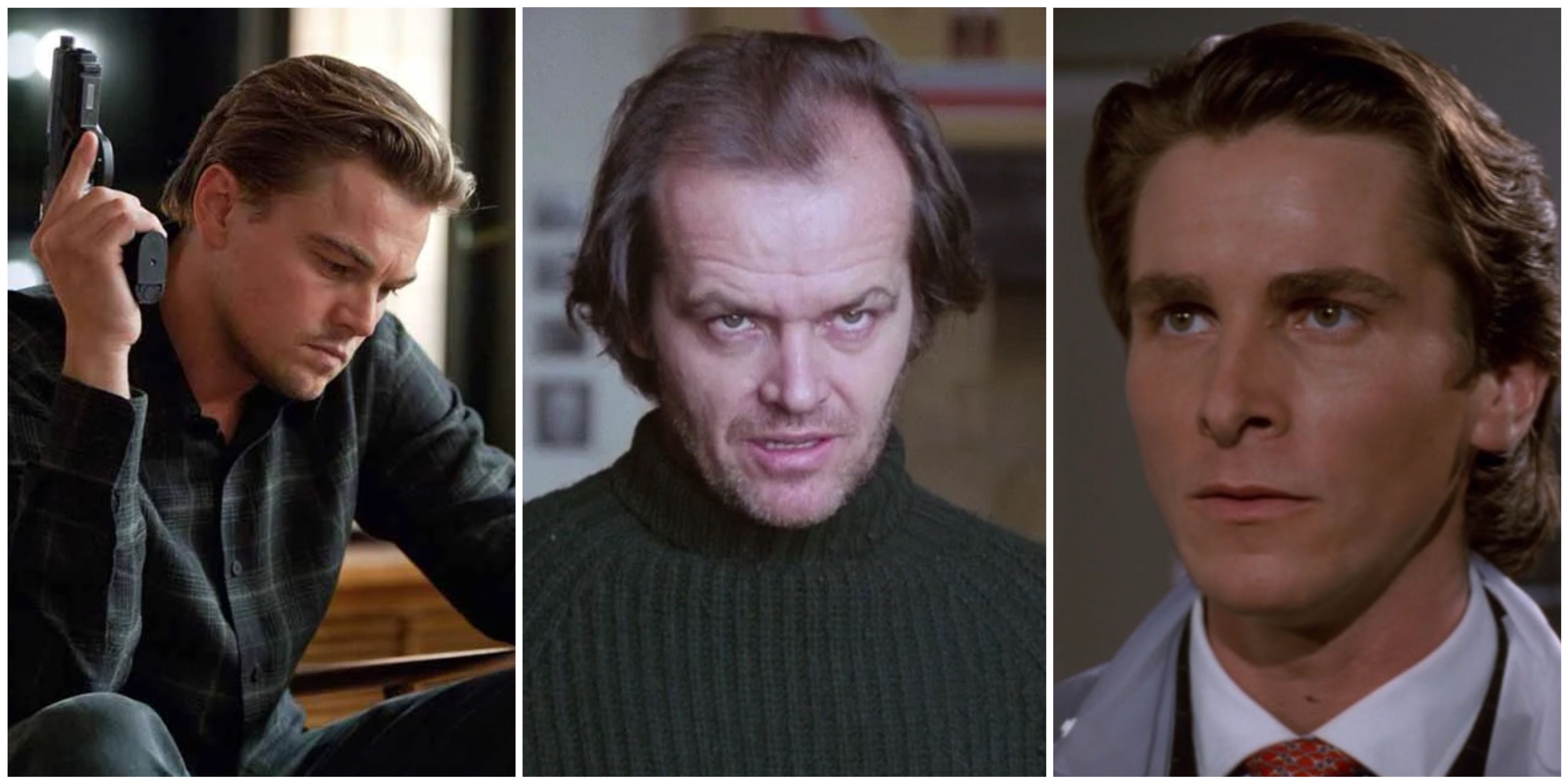 Leonardo DiCaprio in Inception, Jack Nicholson in The Shining, and Christian Bale in American Psycho