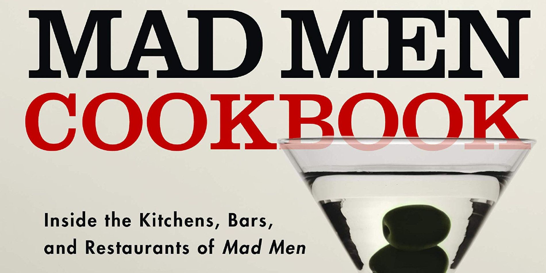 The Unofficial Mad Men Cookbook- Inside The Kitchens, Bars, & Restaurants Of Mad Men
