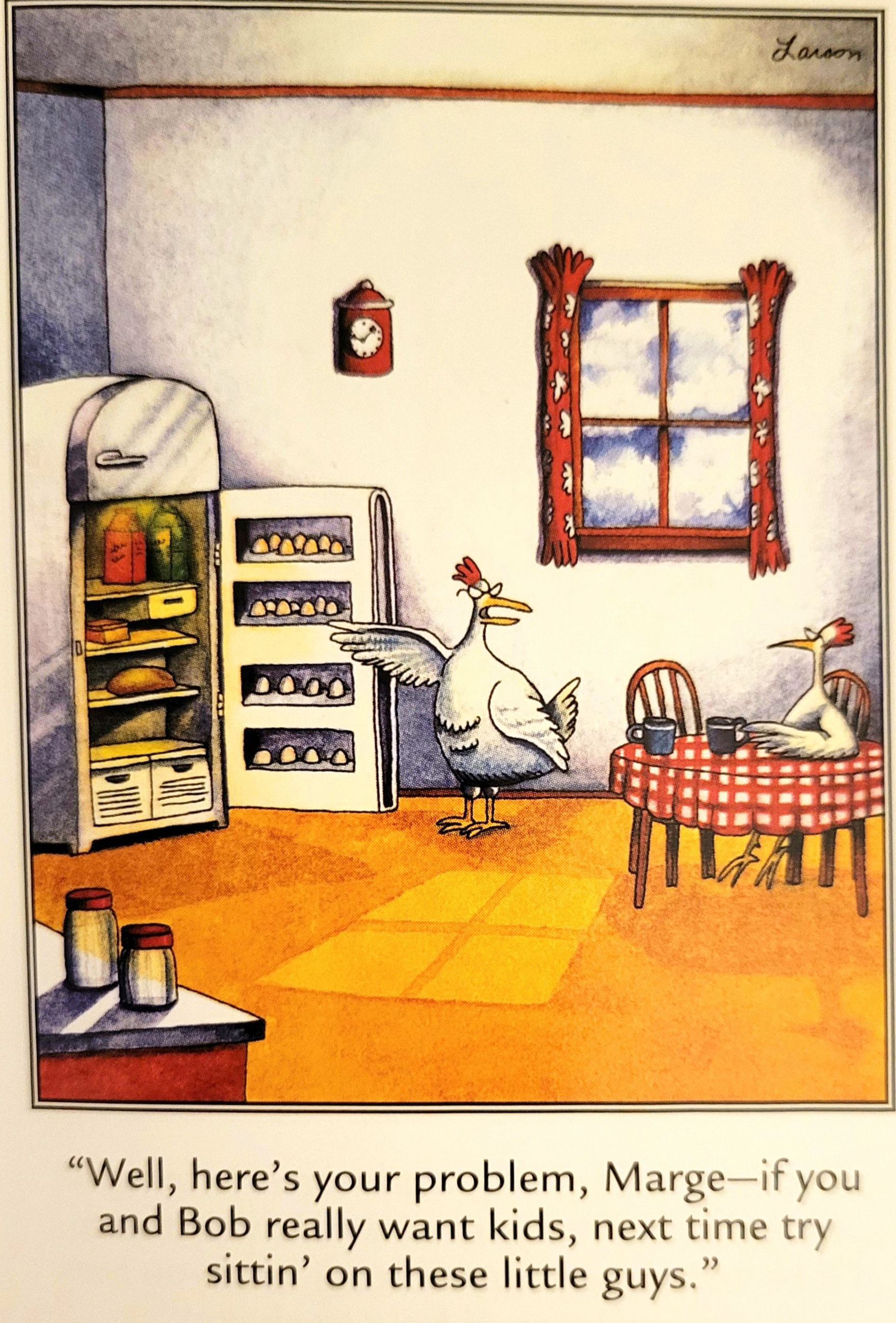 A chicken explains to his girlfriend that if he wants children, he has to sit on eggs instead of putting them in the fridge