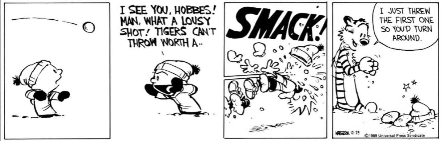 Nesta história em quadrinhos, Hobbes deliberadamente sente falta de Calvin com uma bola de neve, então Calvin se transforma em um golpe épico de bola de neve no rosto