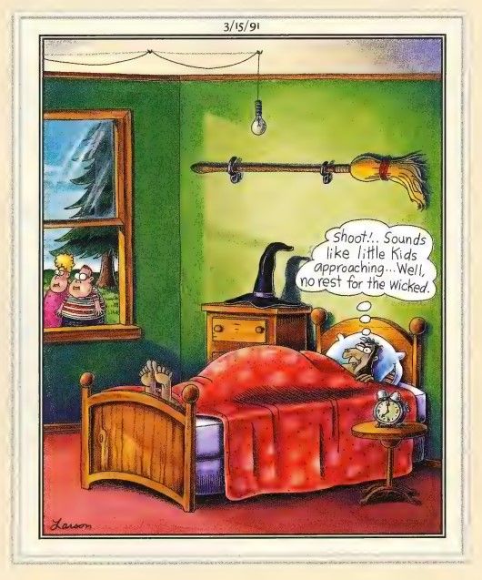 Far Side comic where a witch complains there's no rest for the wicked